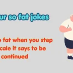 your so fat jokes
