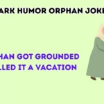 Dark humor orphan jokes