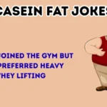casein fat jokes